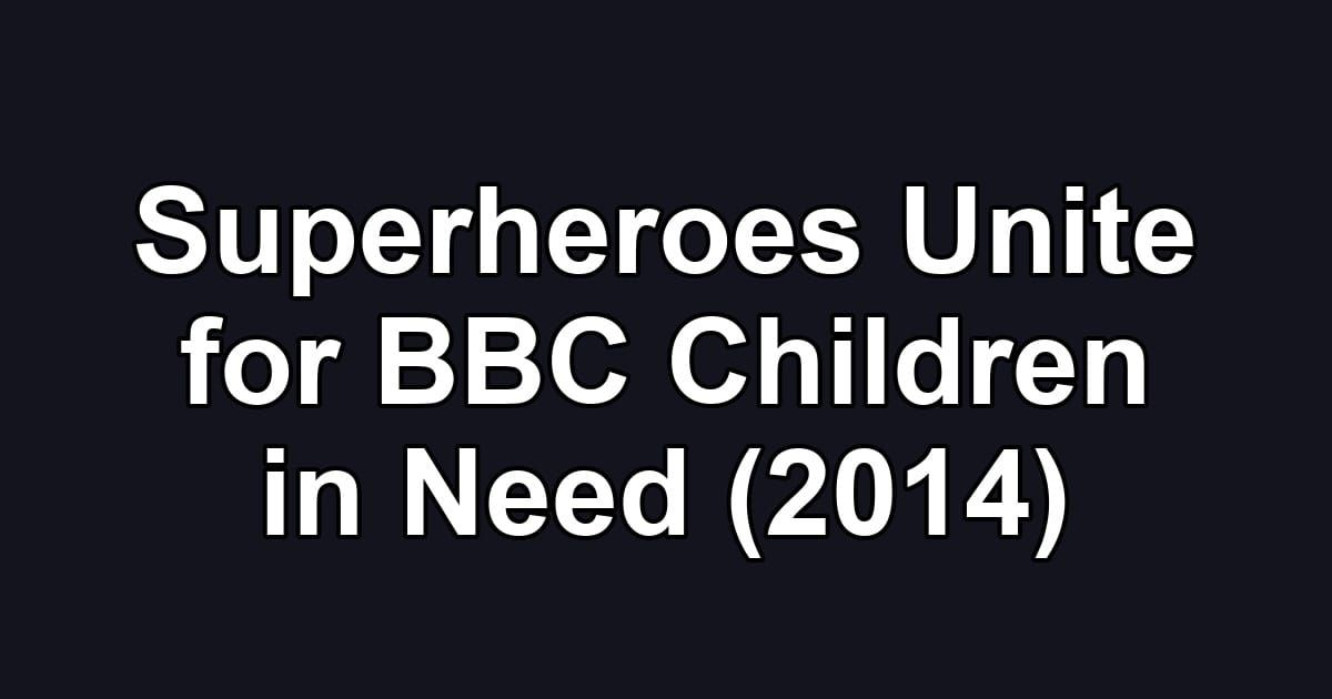Superheroes Unite for BBC Children in Need (2014)