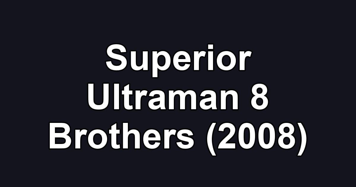 Superior Ultraman 8 Brothers (2008)