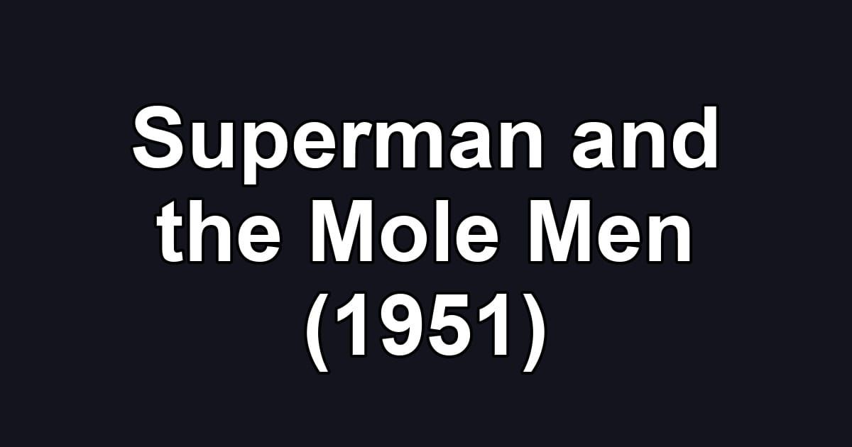 Superman and the Mole Men (1951)
