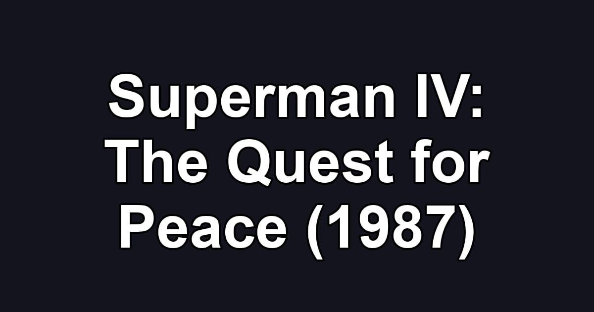 Superman IV: The Quest for Peace (1987)