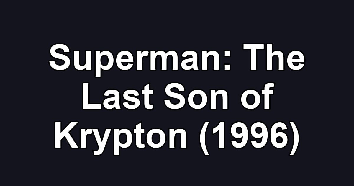 Superman: The Last Son of Krypton (1996)