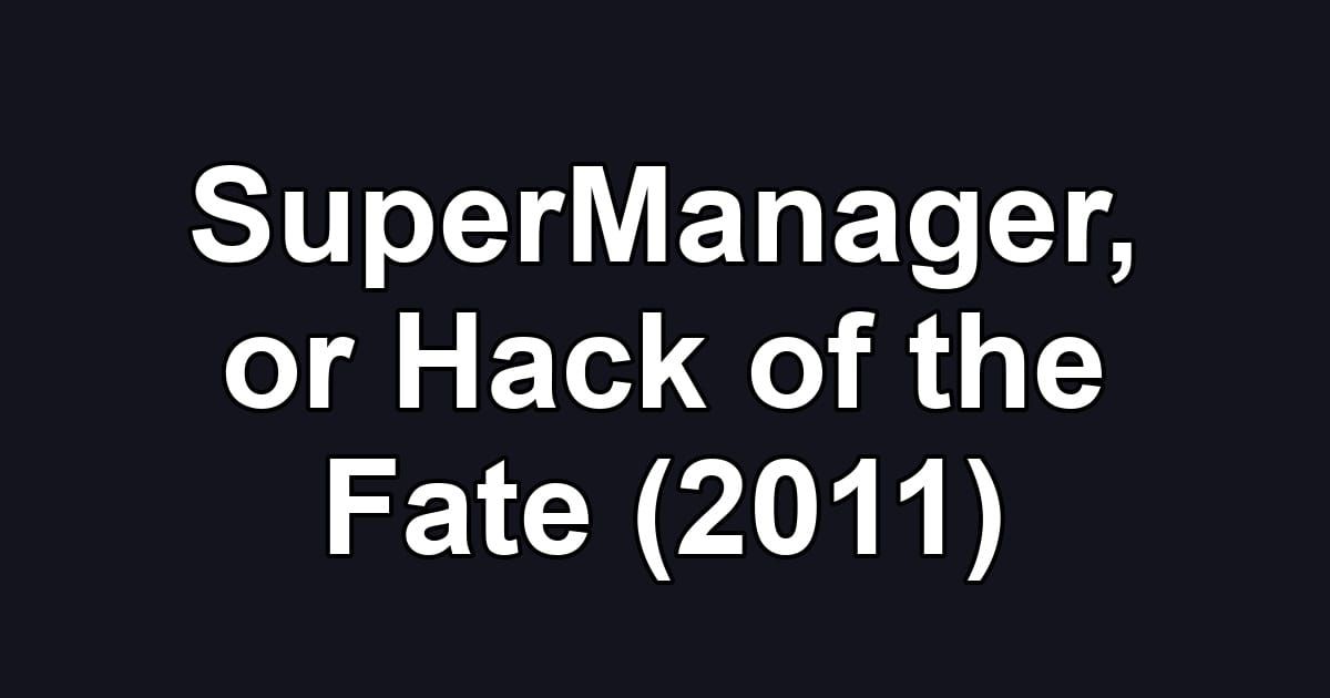 SuperManager, or Hack of the Fate (2011)