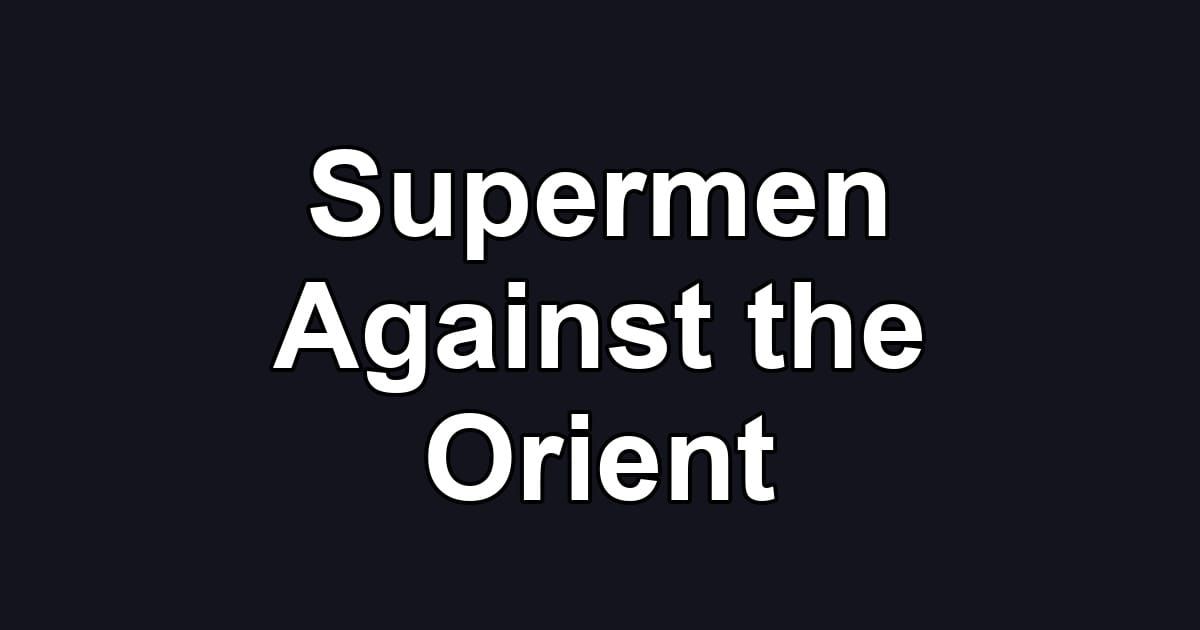 Supermen Against the Orient