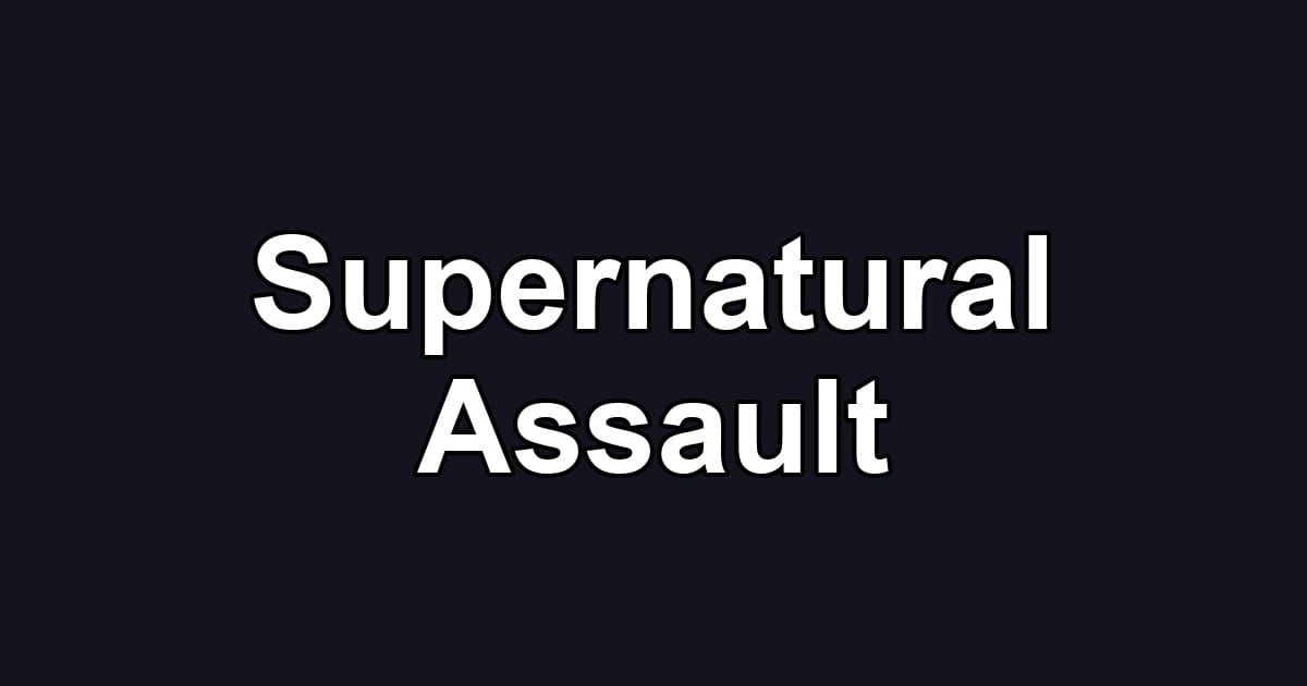Supernatural Assault