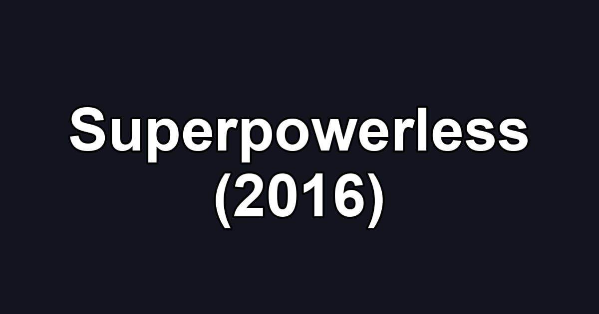 Superpowerless (2016)