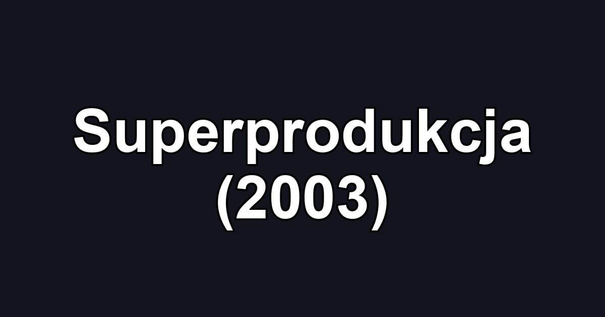 Superprodukcja (2003)