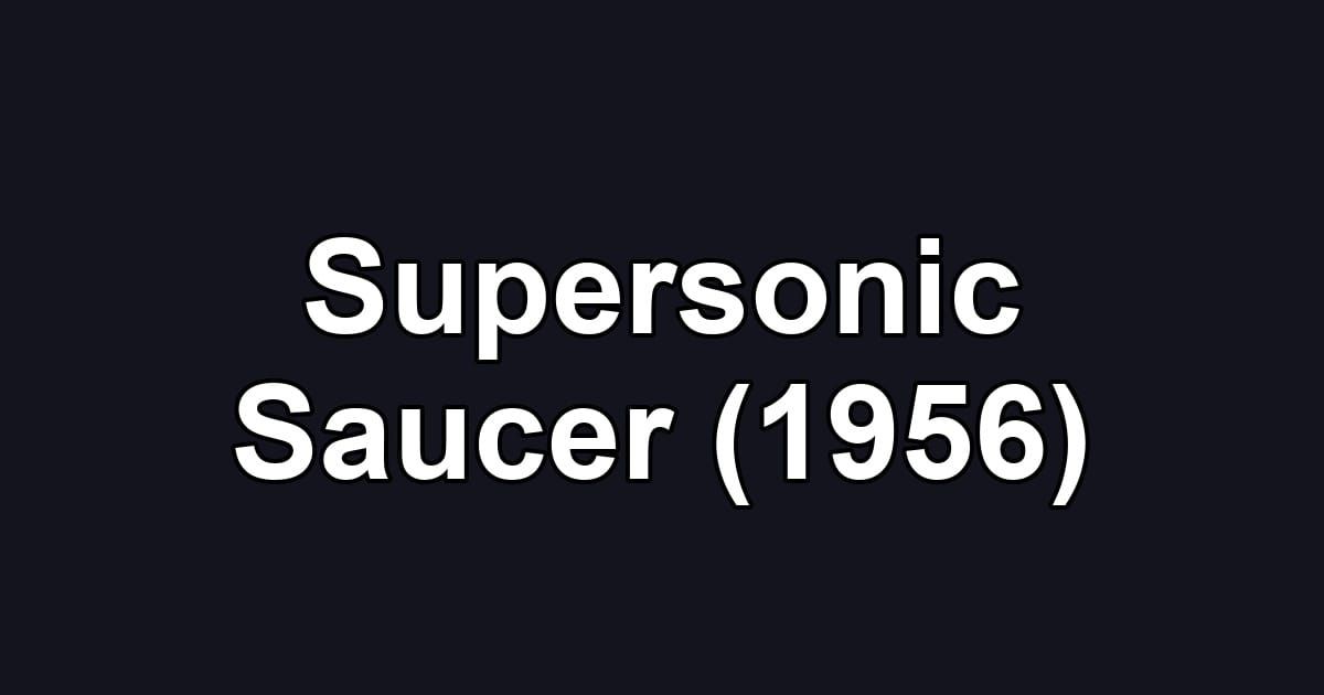 Supersonic Saucer (1956)