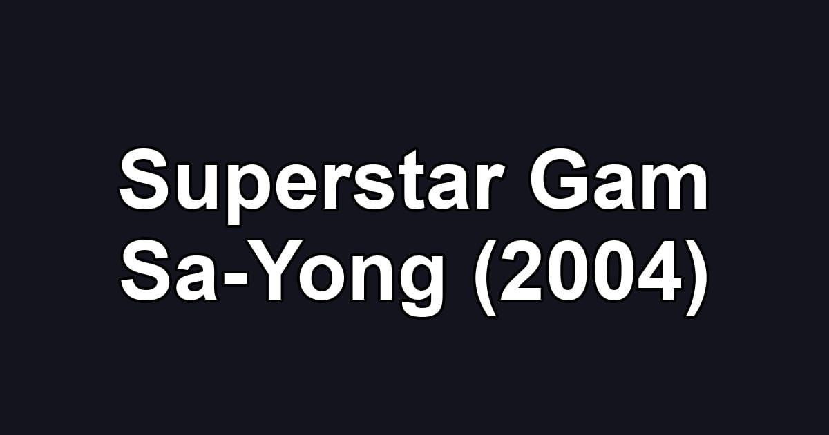 Superstar Gam Sa-Yong (2004)