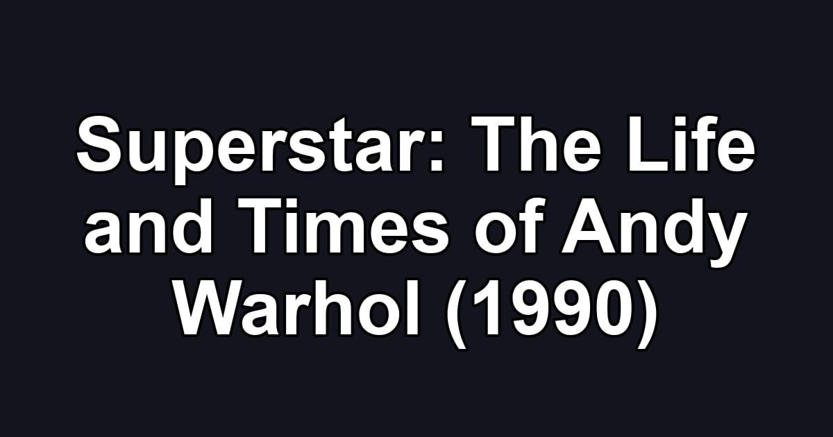 Superstar: The Life and Times of Andy Warhol (1990)
