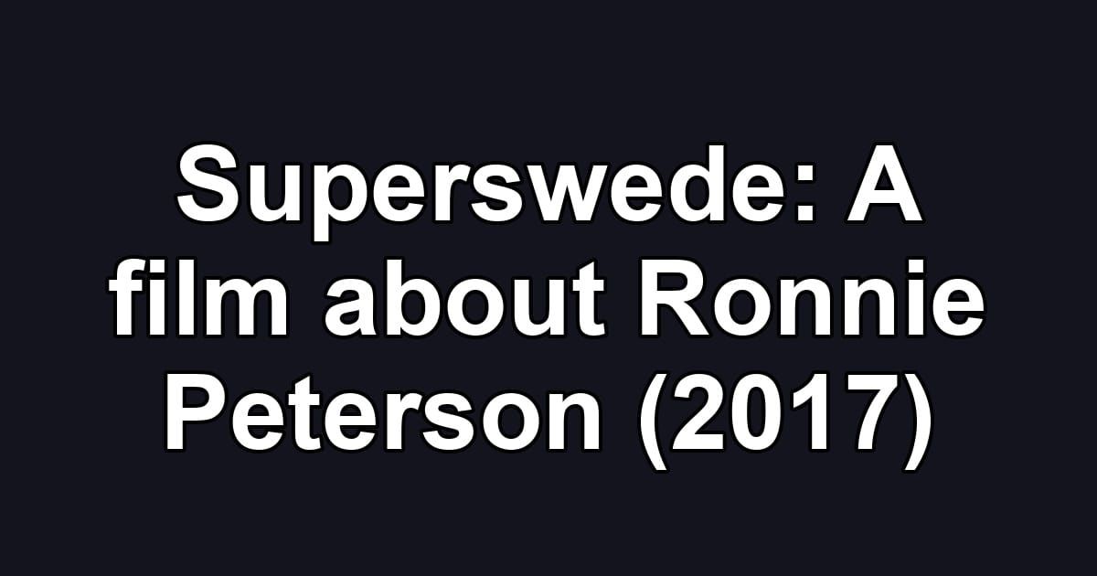 Superswede: A film about Ronnie Peterson (2017)