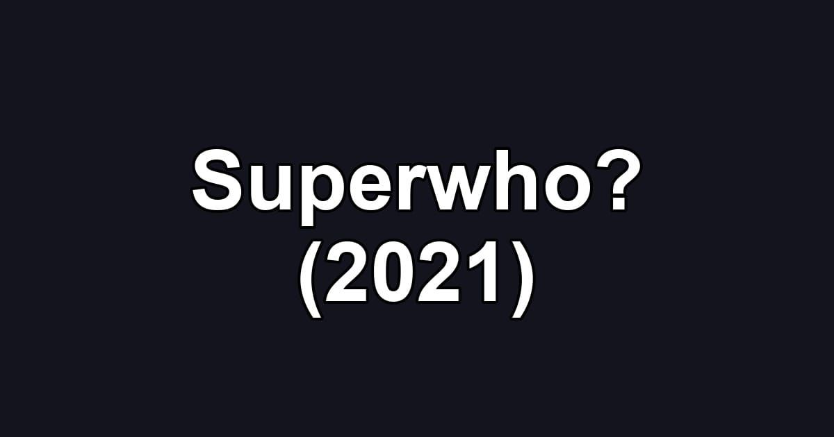 Superwho? (2021)
