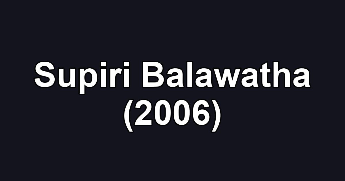 Supiri Balawatha (2006)