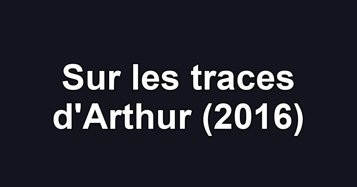 Sur les traces d'Arthur (2016)