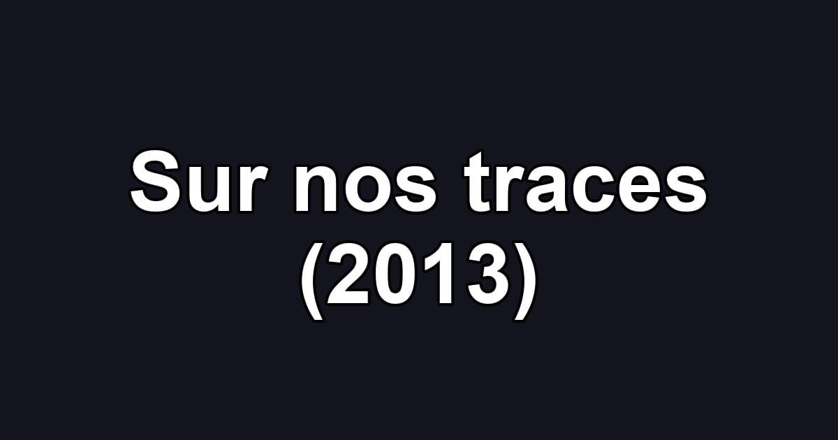 Sur nos traces (2013)