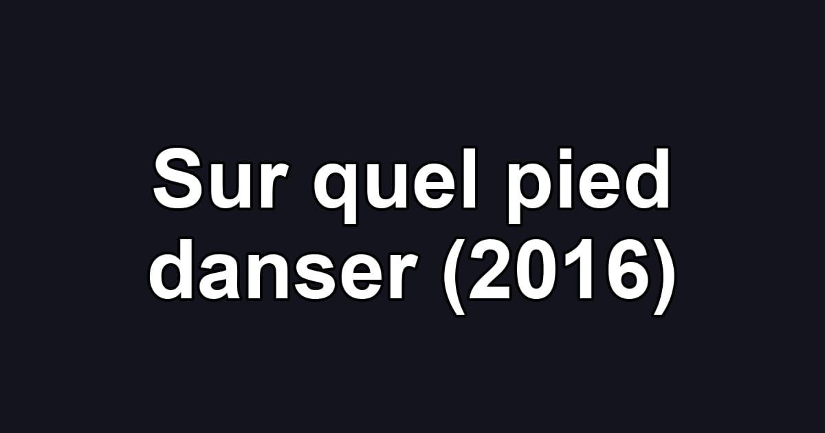 Sur quel pied danser (2016)