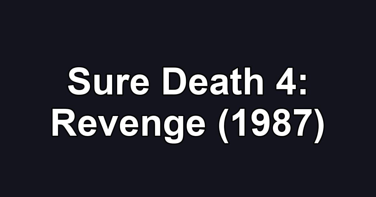 Sure Death 4: Revenge (1987)