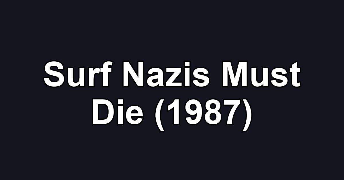 Surf Nazis Must Die (1987)