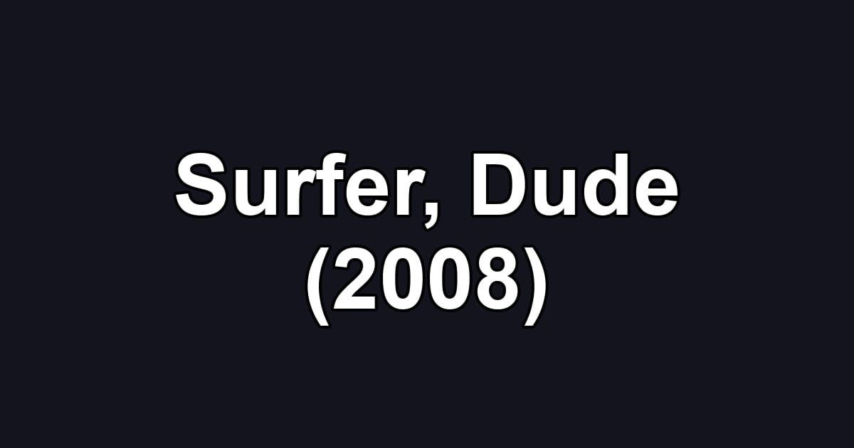 Surfer, Dude (2008)