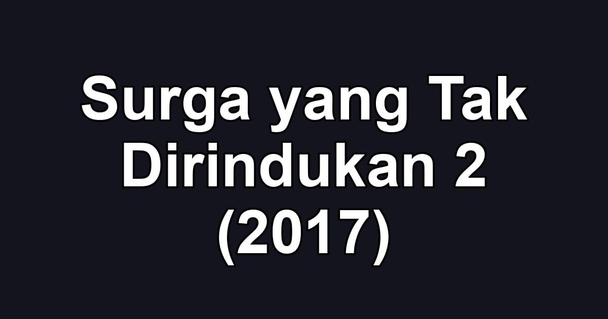 Surga yang Tak Dirindukan 2 (2017)