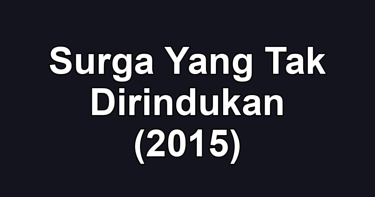Surga Yang Tak Dirindukan (2015)