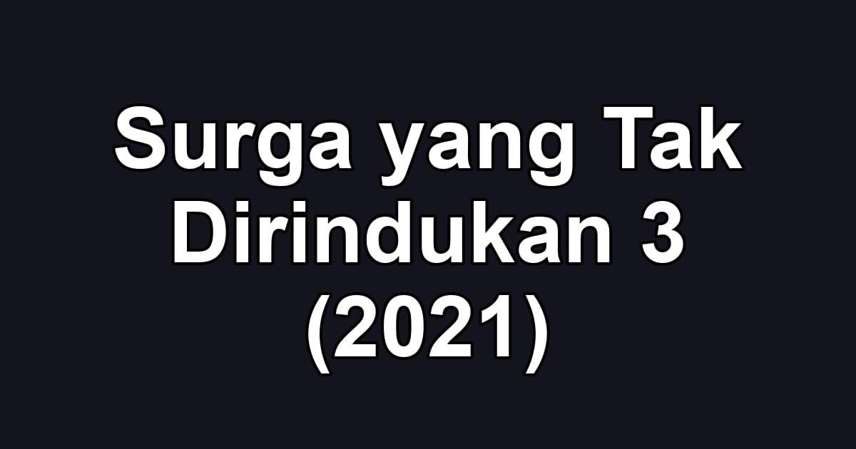 Surga yang Tak Dirindukan 3 (2021)