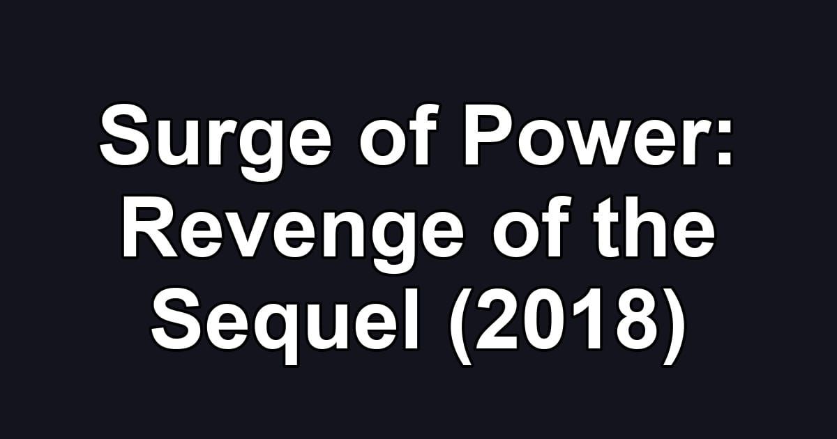 Surge of Power: Revenge of the Sequel (2018)