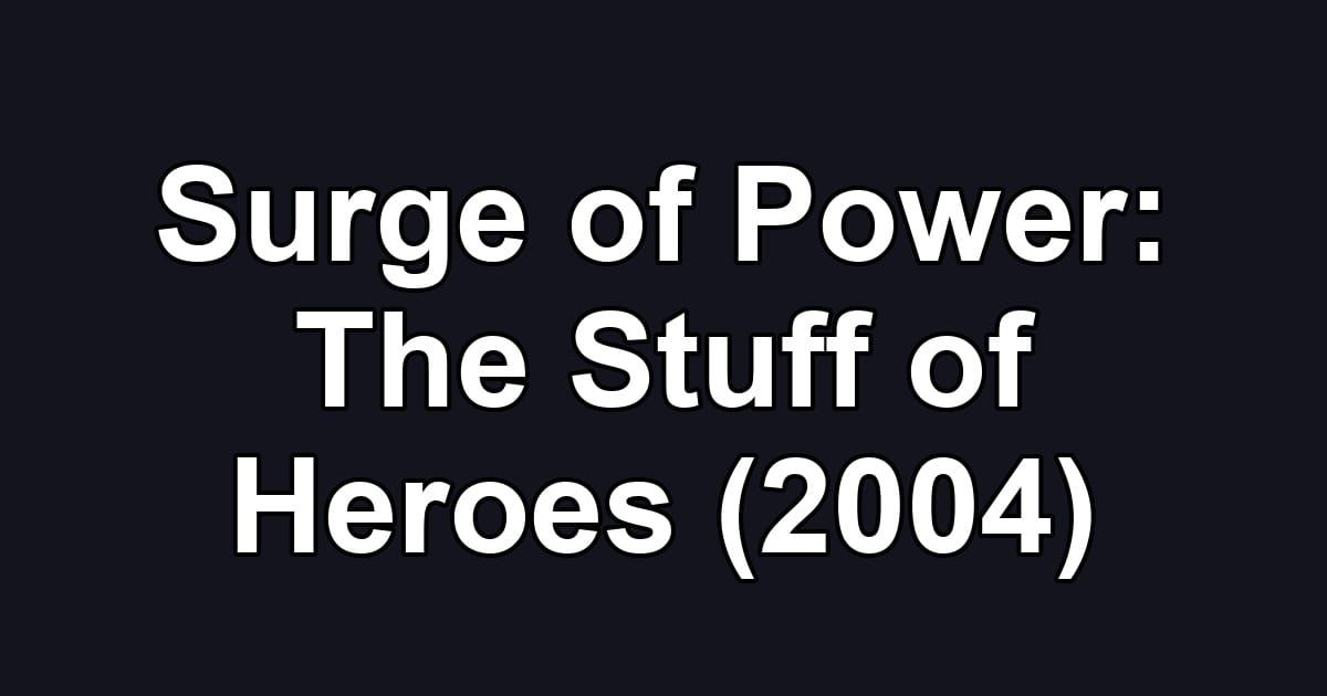 Surge of Power: The Stuff of Heroes (2004)
