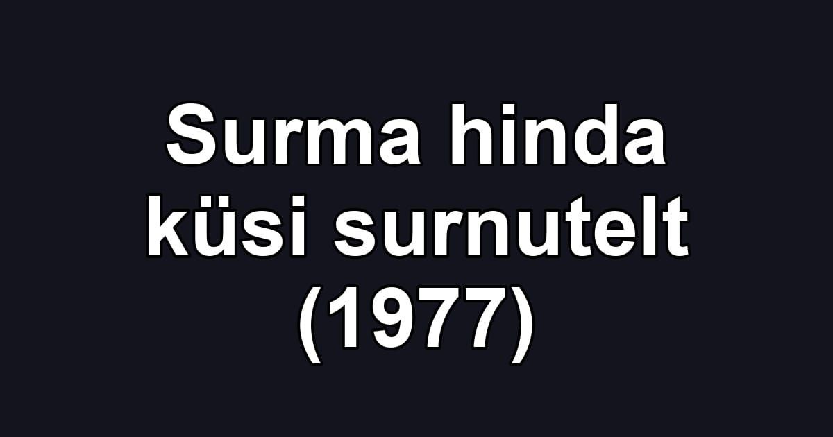 Surma hinda küsi surnutelt (1977)