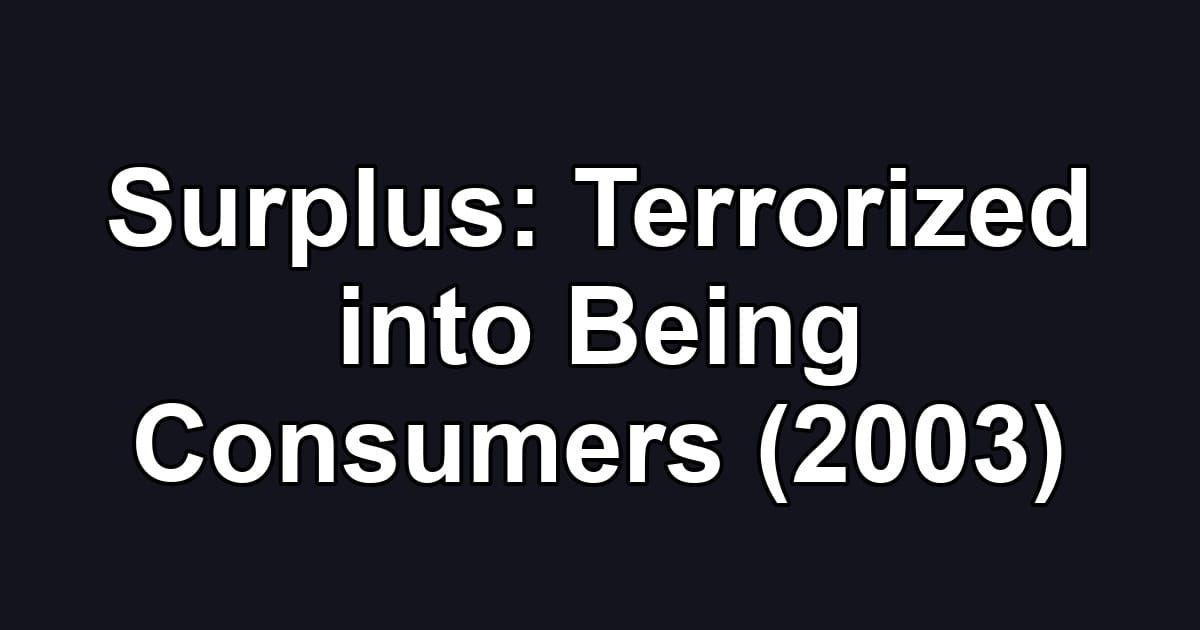 Surplus: Terrorized into Being Consumers (2003)