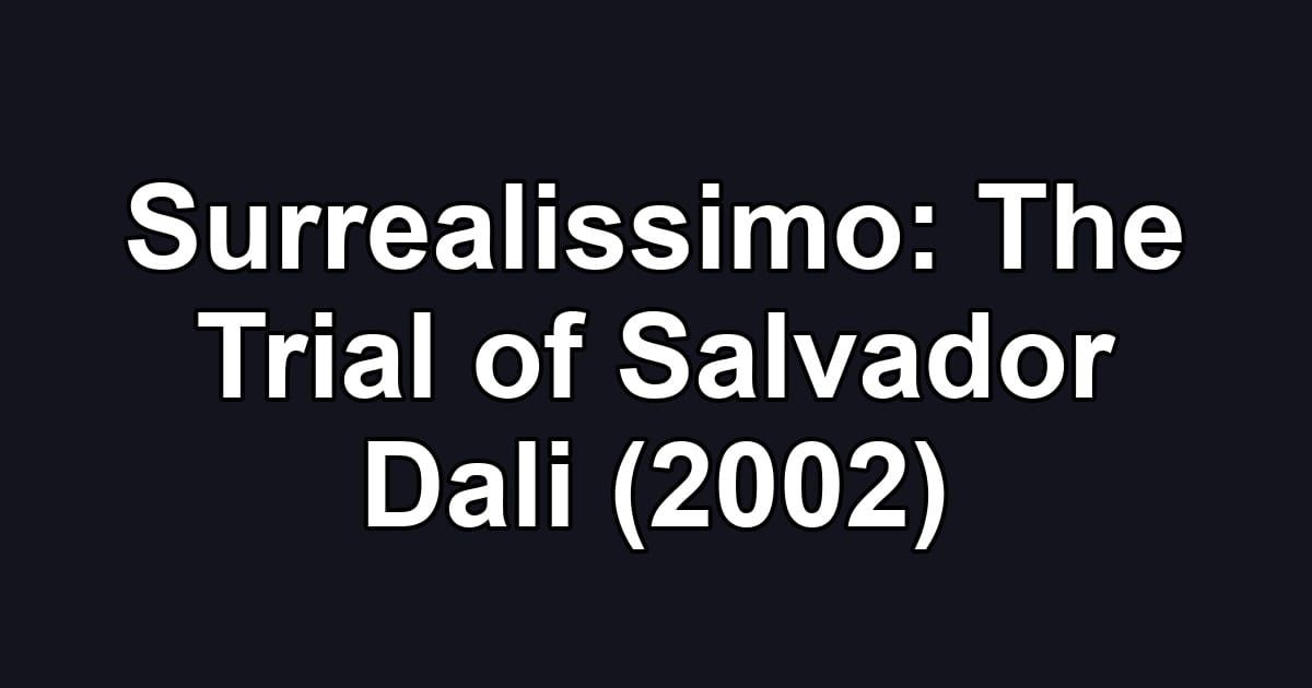 Surrealissimo: The Trial of Salvador Dali (2002)