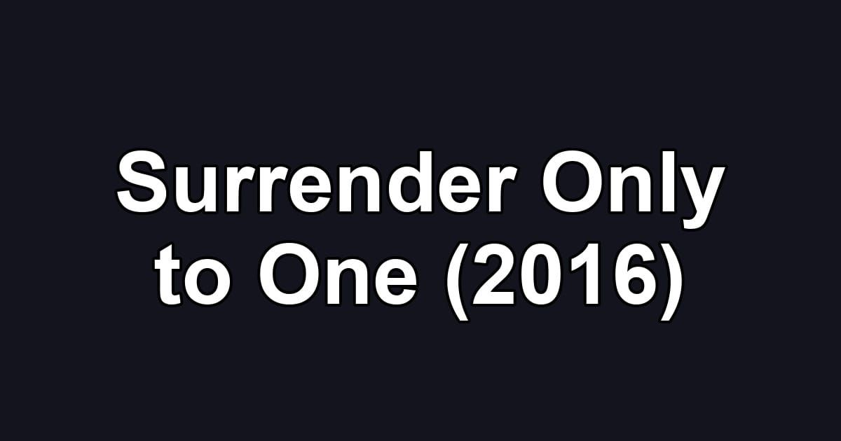 Surrender Only to One (2016)