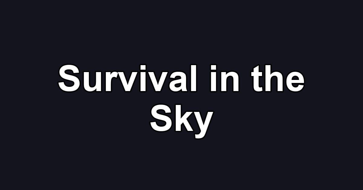 Survival in the Sky