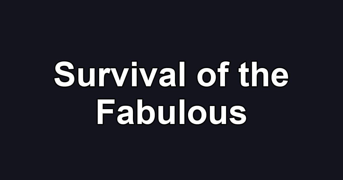 Survival of the Fabulous