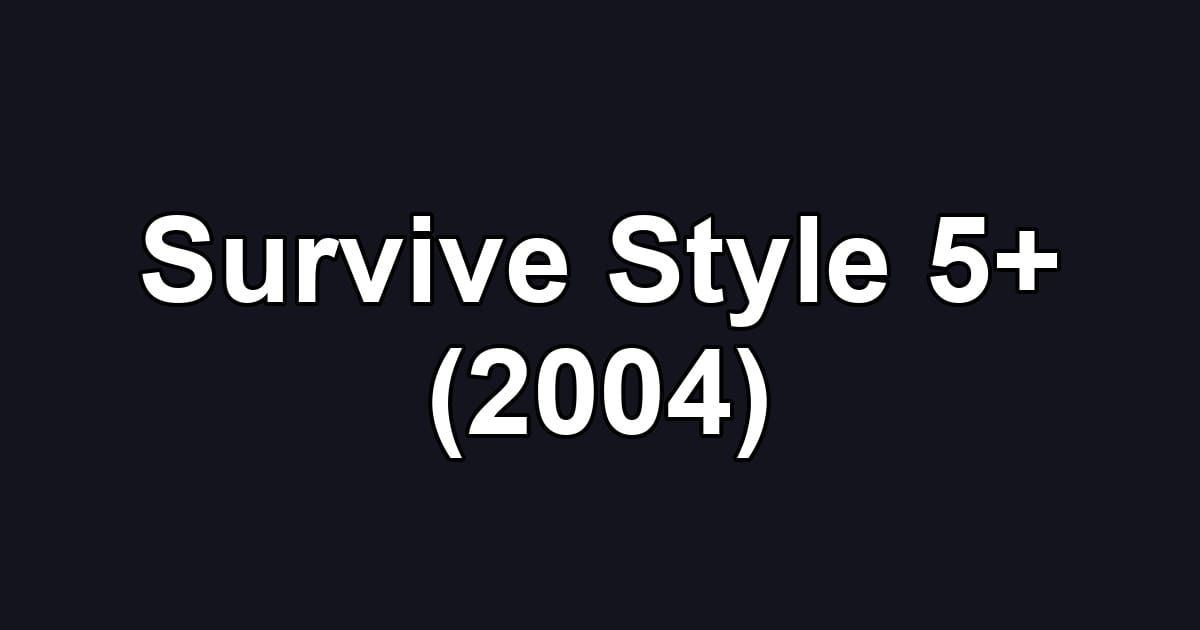 Survive Style 5+ (2004)