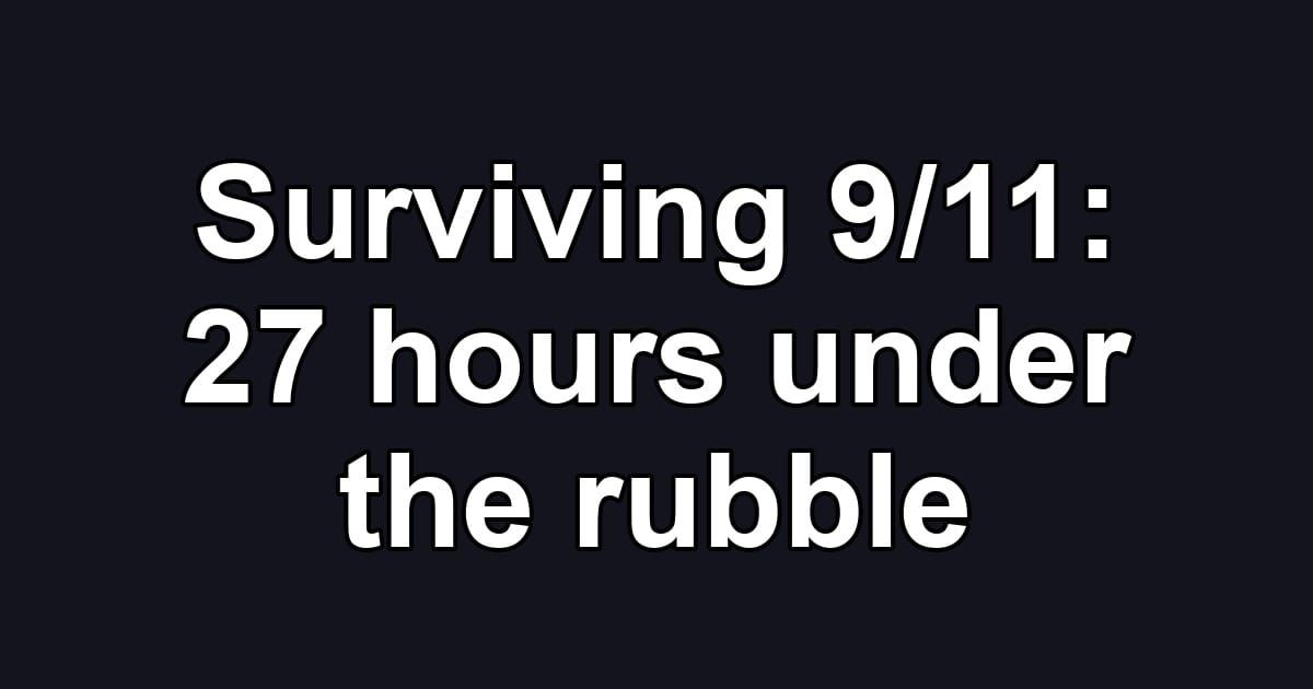 Surviving 9/11: 27 hours under the rubble