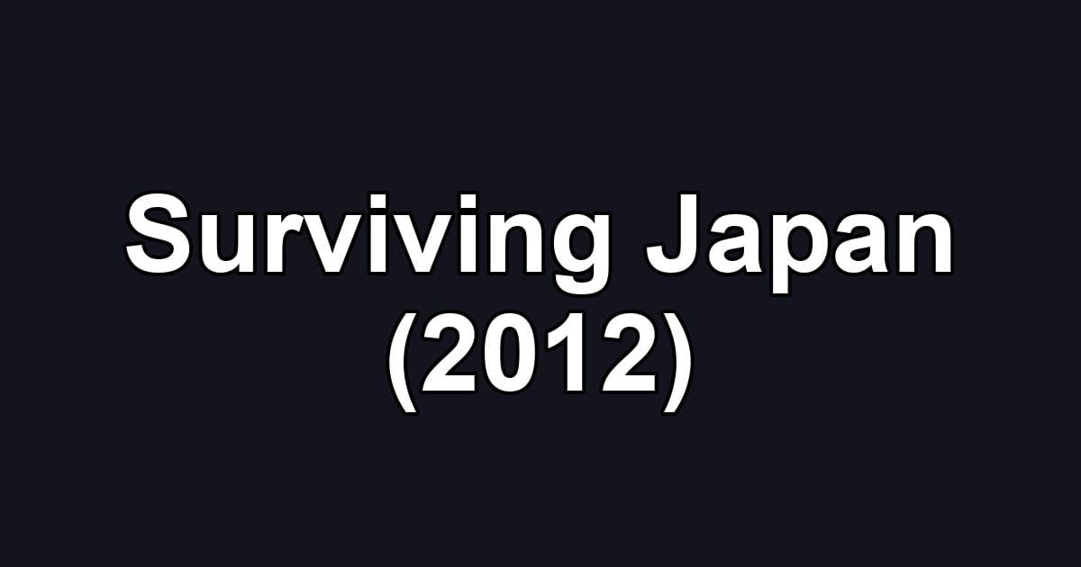 Surviving Japan (2012)