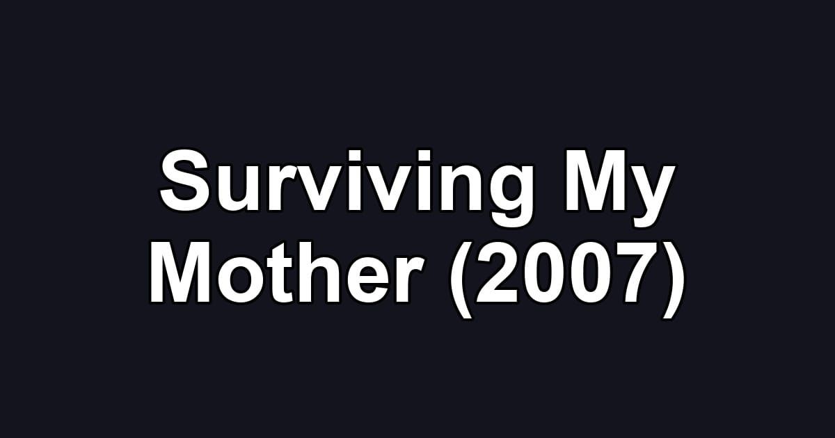 Surviving My Mother (2007)