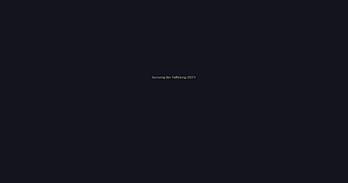 Surviving Sex Trafficking (2021)