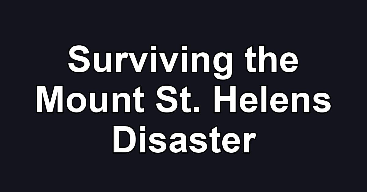 Surviving the Mount St. Helens Disaster