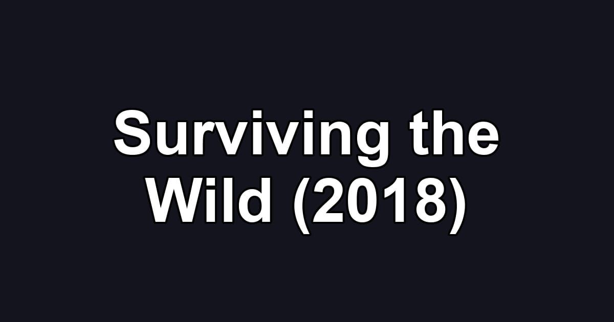 Surviving the Wild (2018)