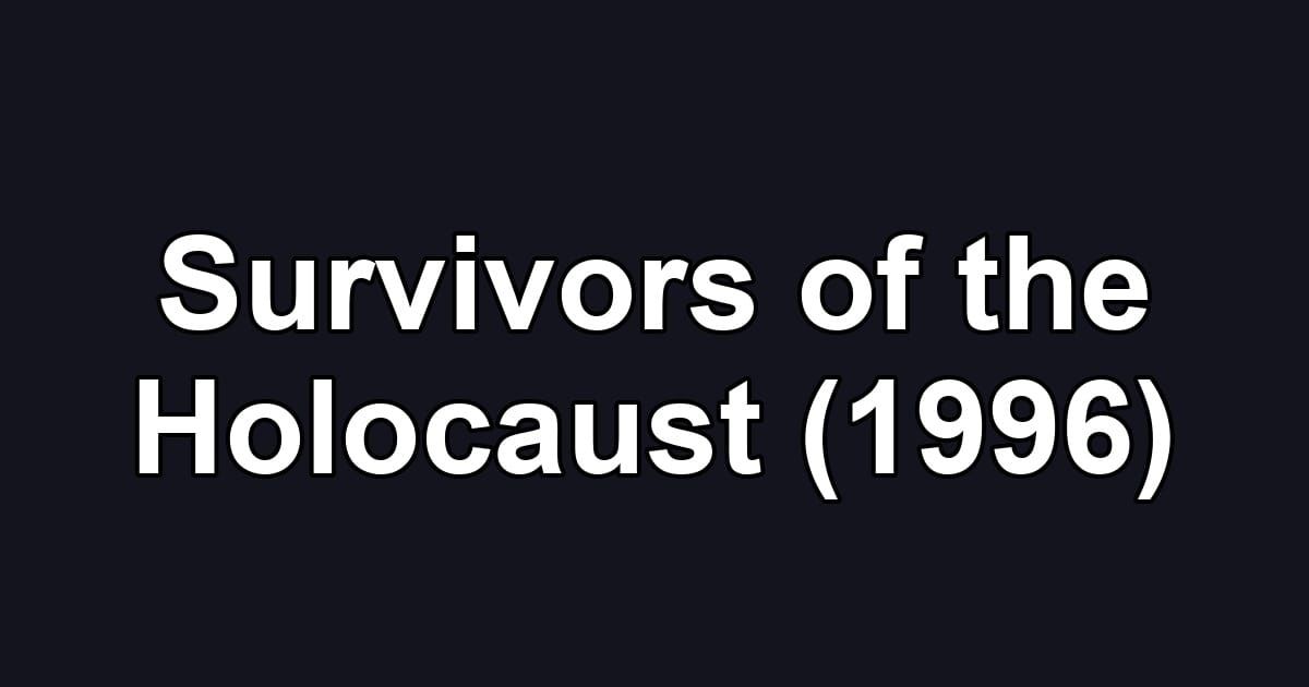Survivors of the Holocaust (1996)