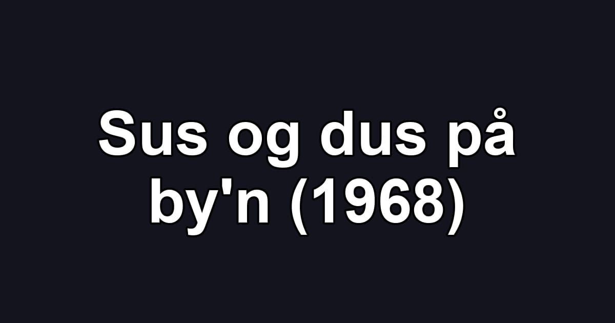 Sus og dus på by'n (1968)
