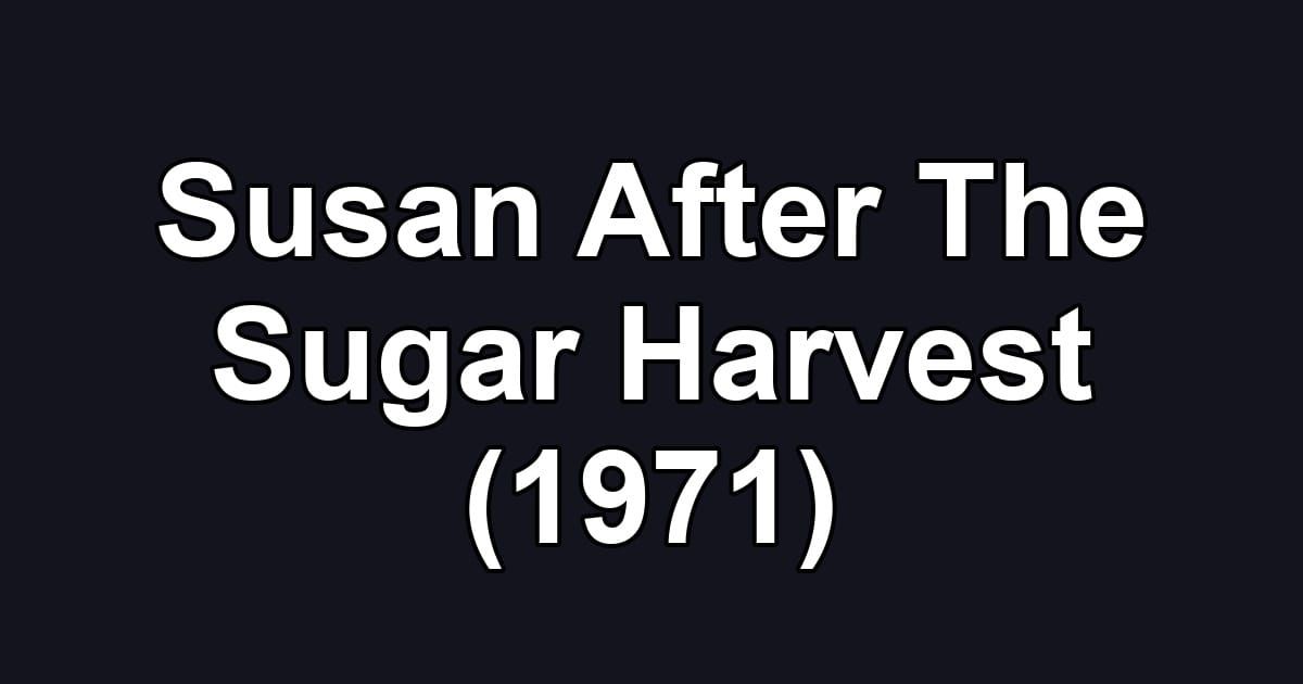 Susan After The Sugar Harvest (1971)