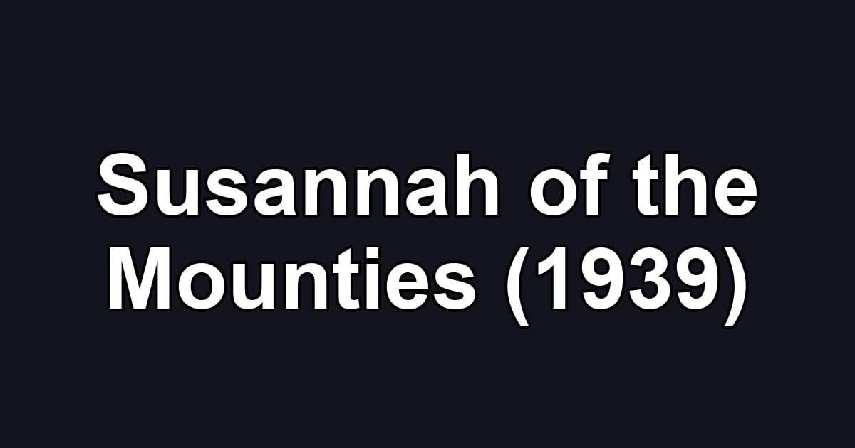 Susannah of the Mounties (1939)