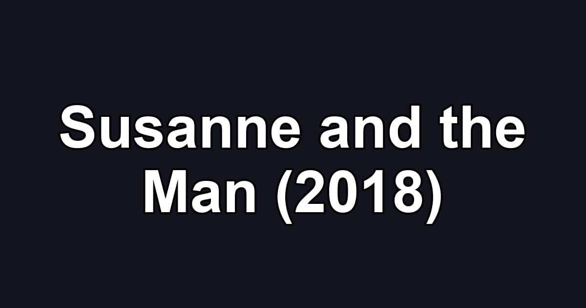 Susanne and the Man (2018)