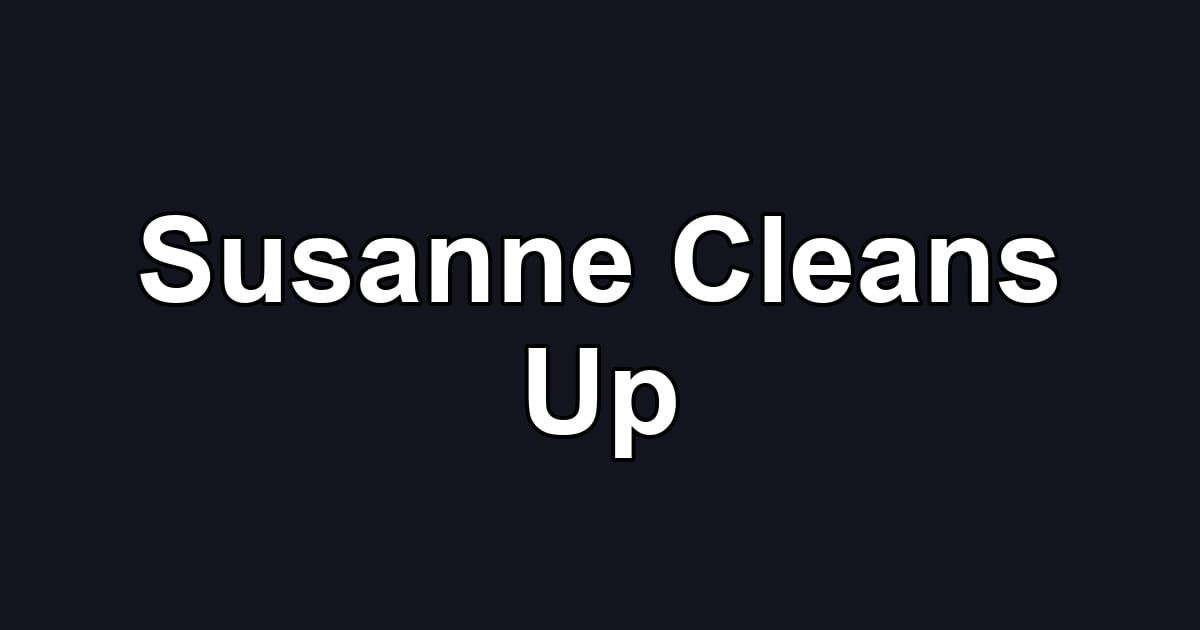 Susanne Cleans Up