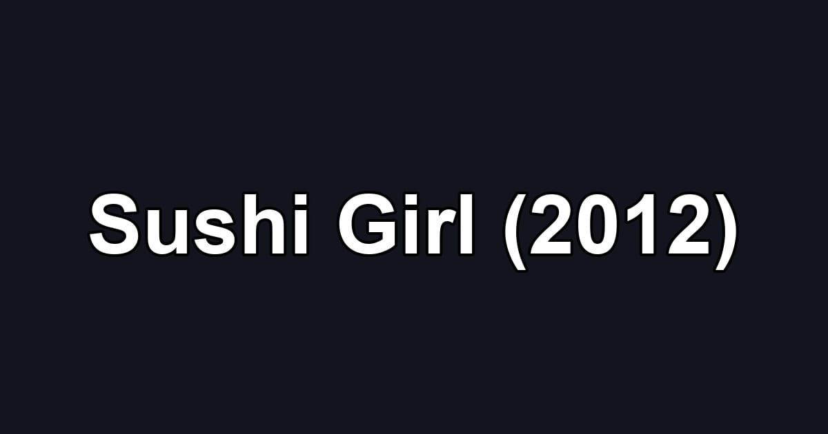 Sushi Girl (2012)