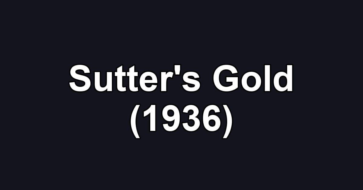 Sutter's Gold (1936)