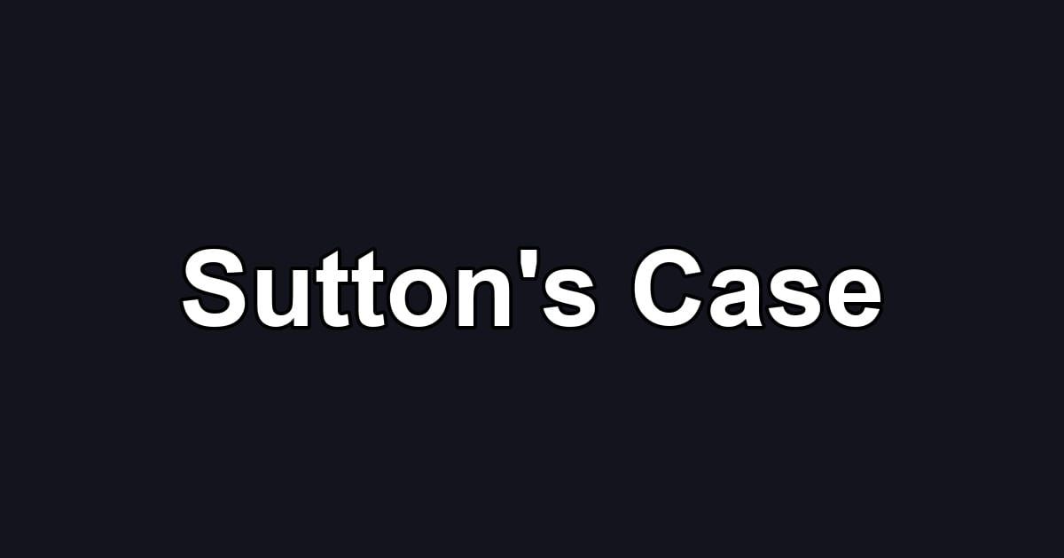 Sutton's Case