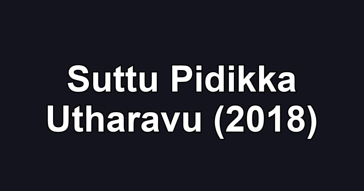 Suttu Pidikka Utharavu (2018)
